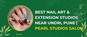 Best Nail Art & Extension Studios Near Undri, Pune | Pearl Studios Salon