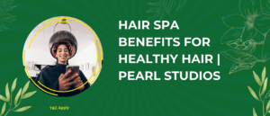 Hair Spa Benefits for Healthy Hair | Pearl Studios